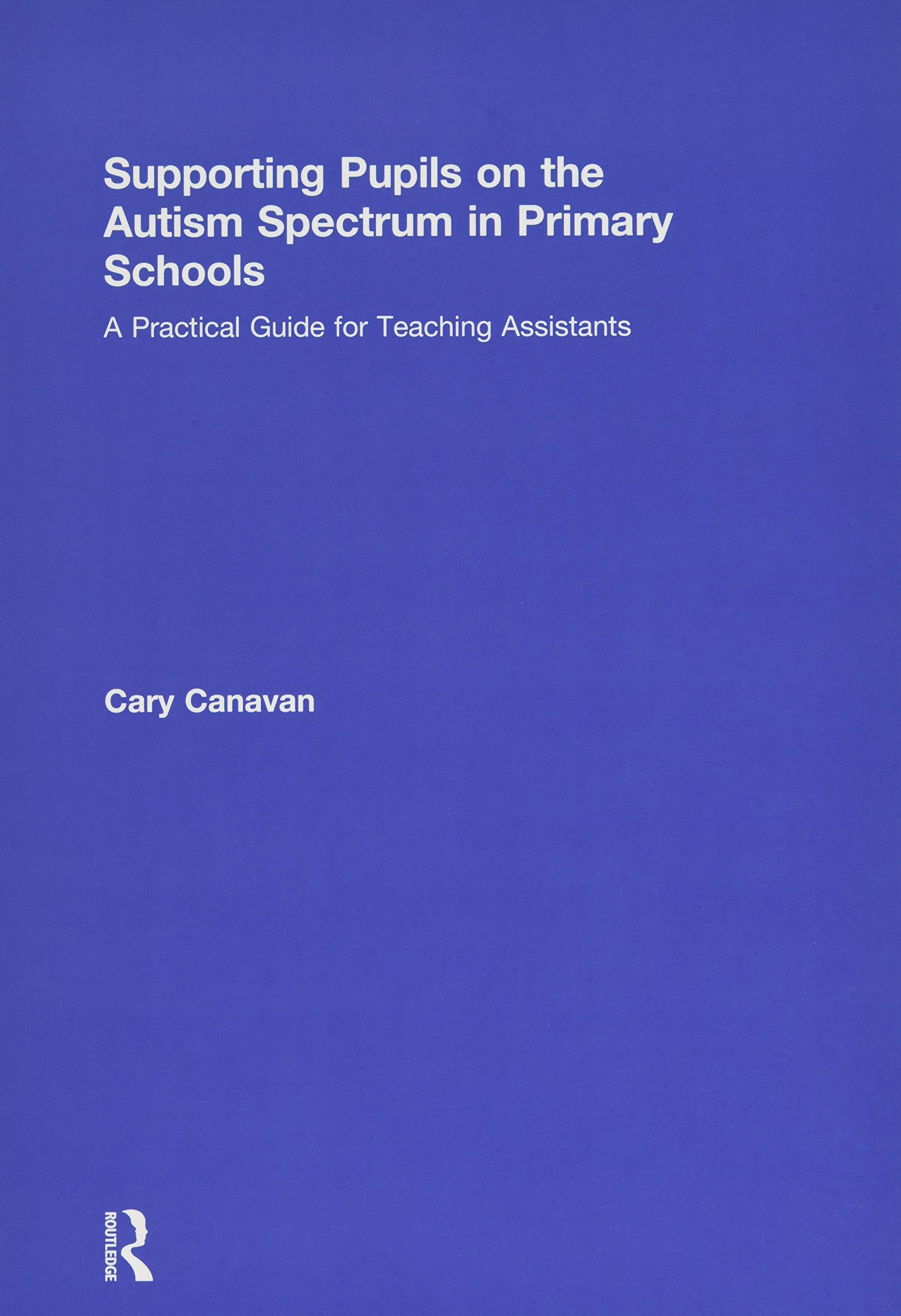 Supporting Pupils on the Autism Spectrum in Primary Schools: A Practical Guide for Teaching Assistants