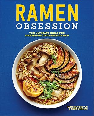 Одержимость раменом: исчерпывающая библия по освоению японского рамена