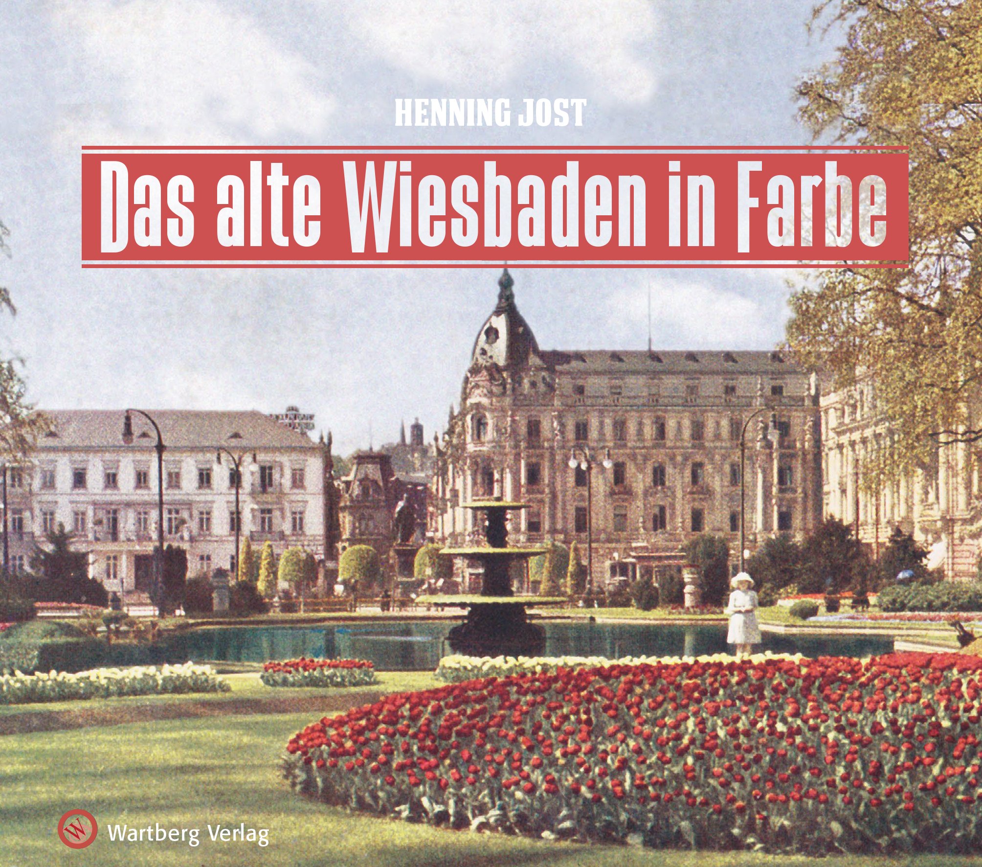 Wartberg Das Alte Wiesbaden In Farbe (Historischer Bildband)