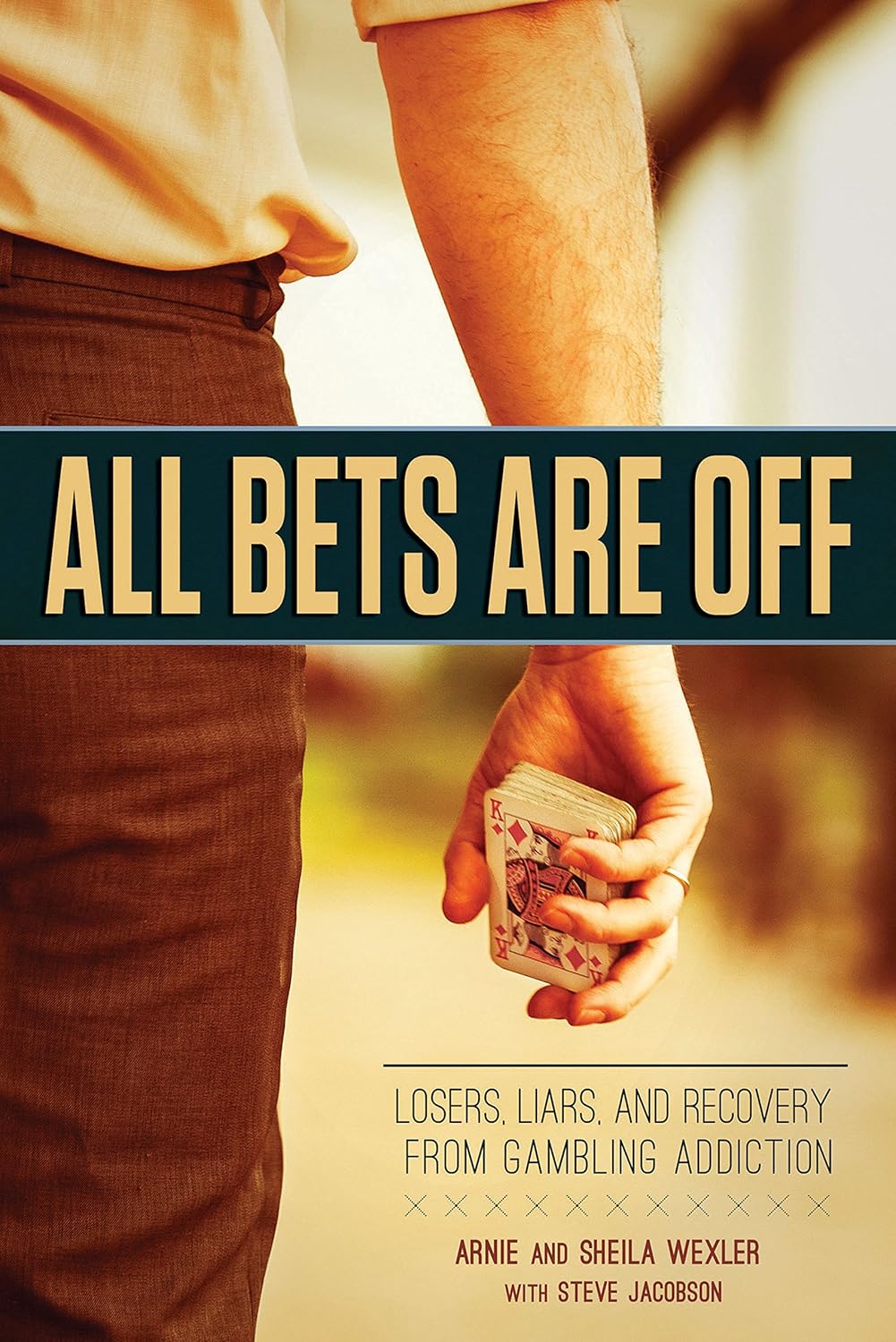 All Bets Are Off Losers, Liars, and Recovery from Gambling Addiction
