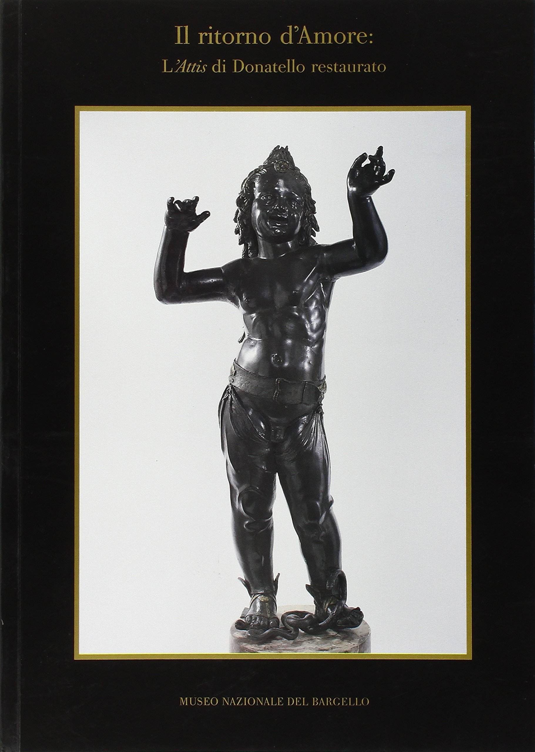 Il ritorno d'Amore. L'Attis di Donatello restaurato.