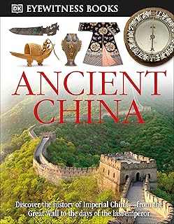 DK Eyewitness Books: Ancient China: Discover the History of Imperial China―from the Great Wall to the Days of the La