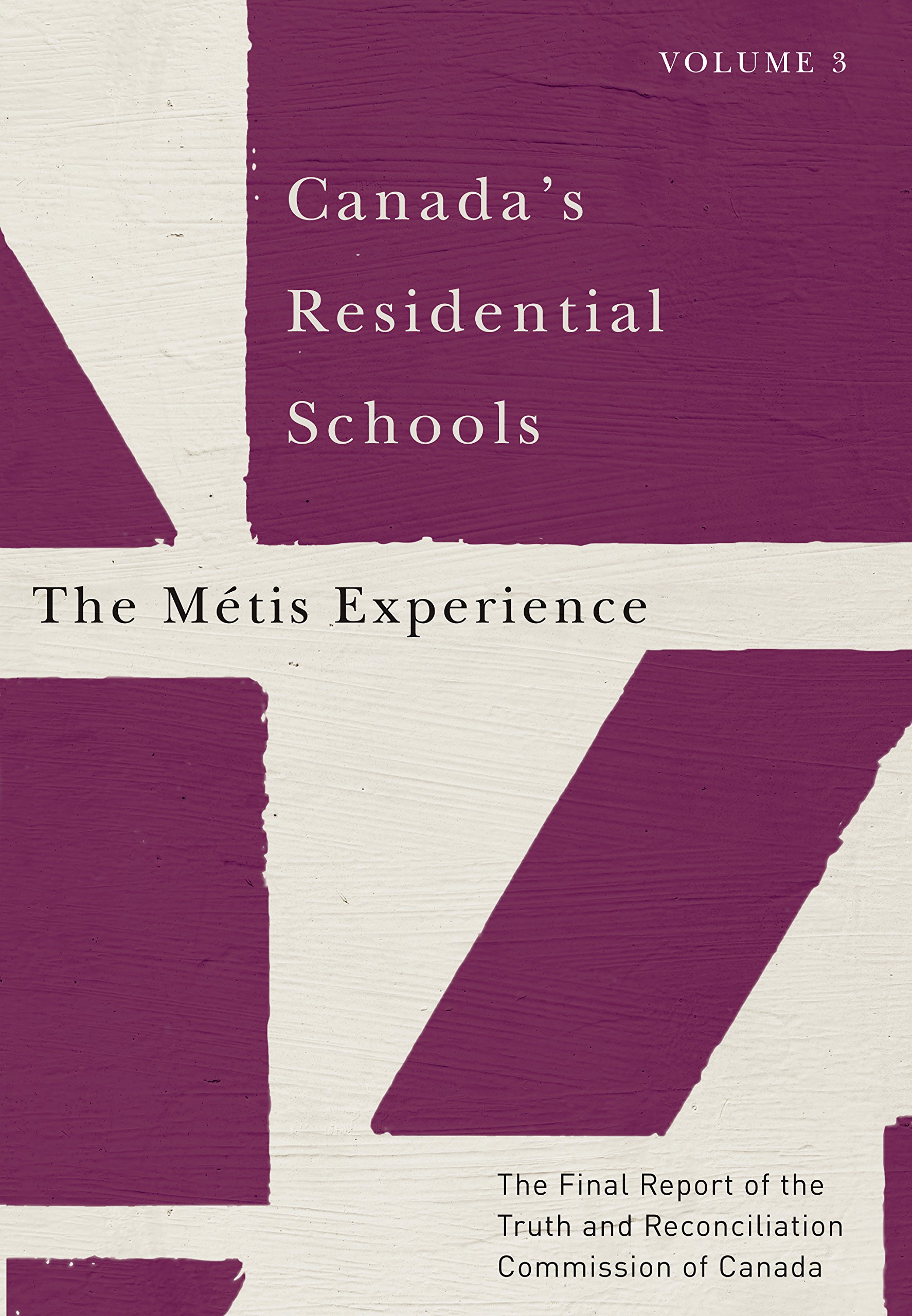 Canada’s Residential Schools: The Métis Experience: The Final Report of the Truth and Reconciliation Commission of Canada, Volume 3 (McGill-Queen's Indigenous and Northern Studies Book 83)