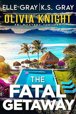The Fatal Getaway (Olivia Knight FBI Mystery Thriller Book 18)