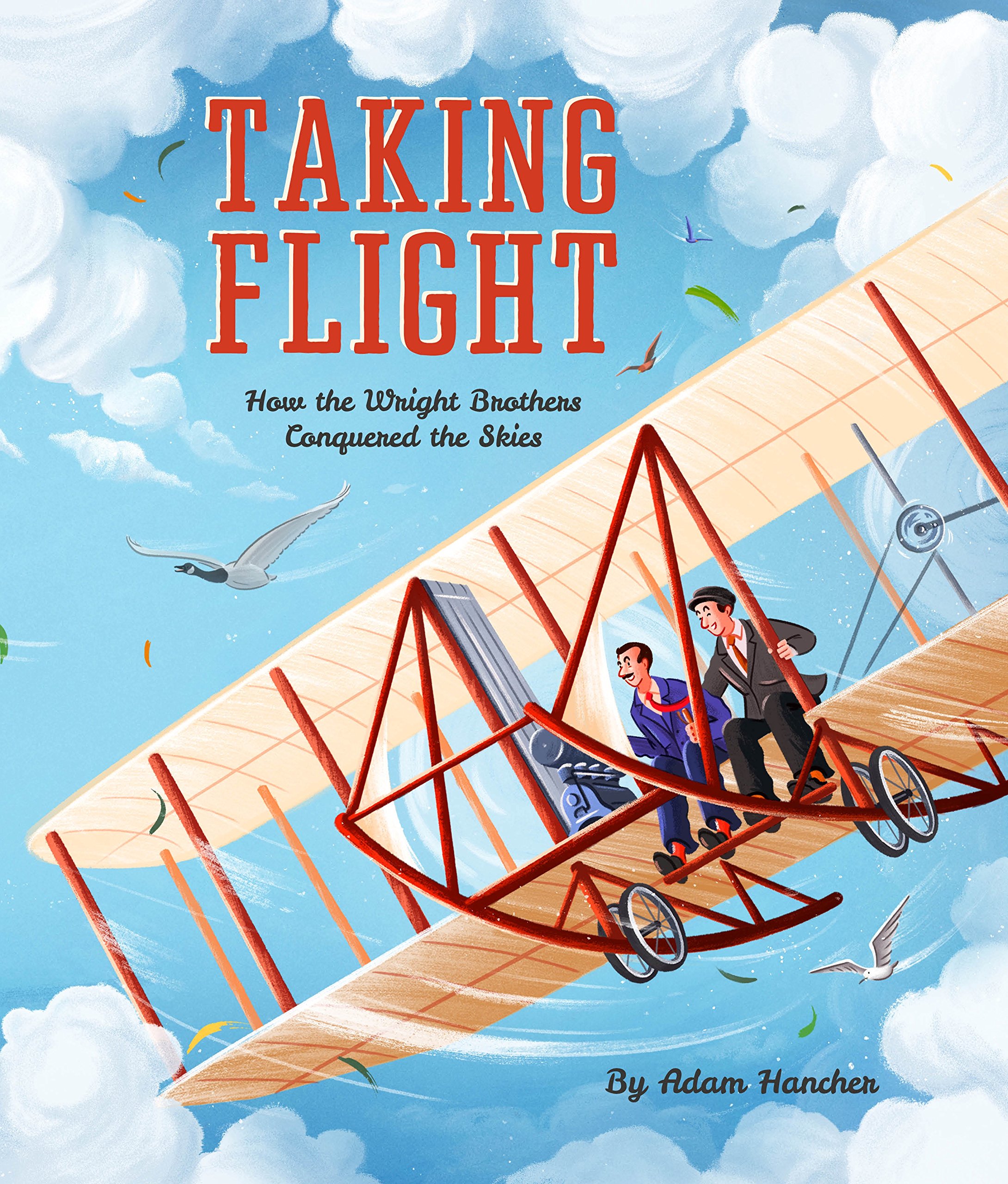 Taking Flight: How the Wright Brothers Conquered the  by Adam Hancher PAPERBACK
