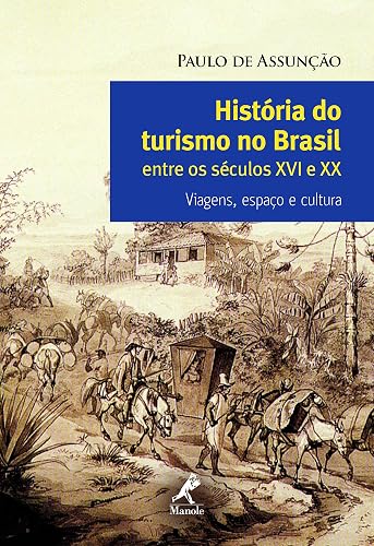 História do turismo no Brasil entre os séculos XVI e XX: viagens, espaço e cultura