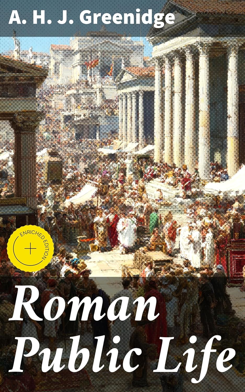 Roman Public Life: Enriched edition. Unveiling the Dynamics of Roman Governance and Culture      Kindle Edition