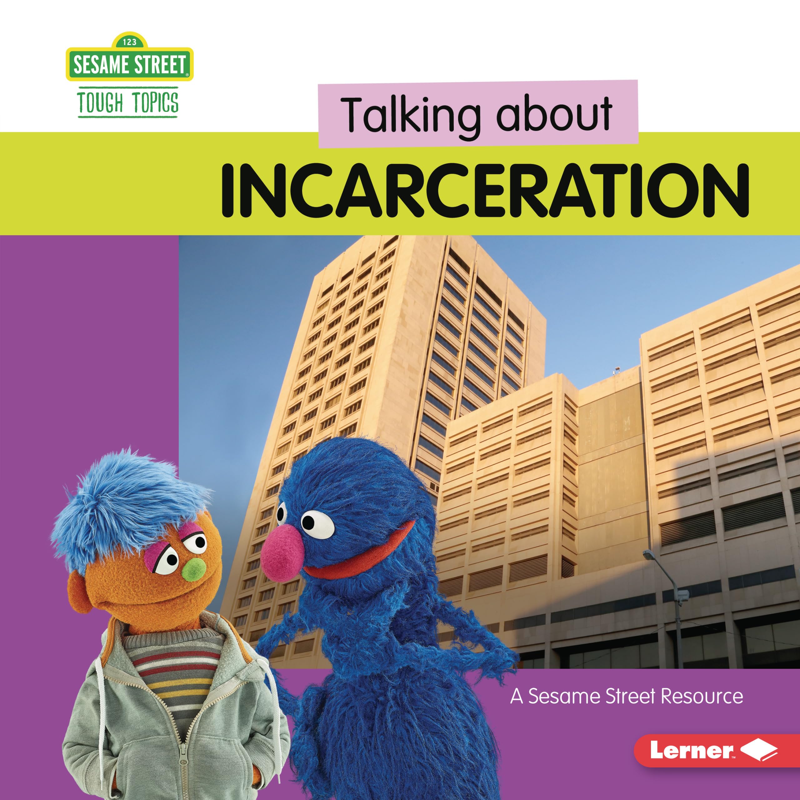 Talking about Incarceration: A Sesame Street ® Resource (Sesame Street ® Tough Topics)