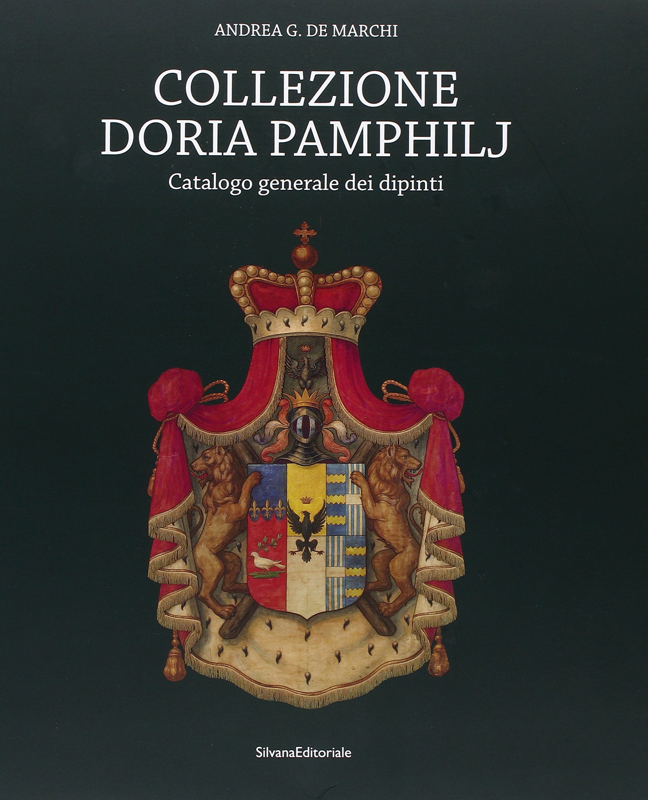 Collezione Doria Pamphilj. Catalogo generale dei dipinti. Ediz. illustrata