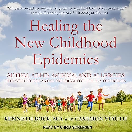 Healing the New Childhood Epidemics: Autism, ADHD, Asthma, and Allergies: The Groundbreaking Program for the 4-A Disorders