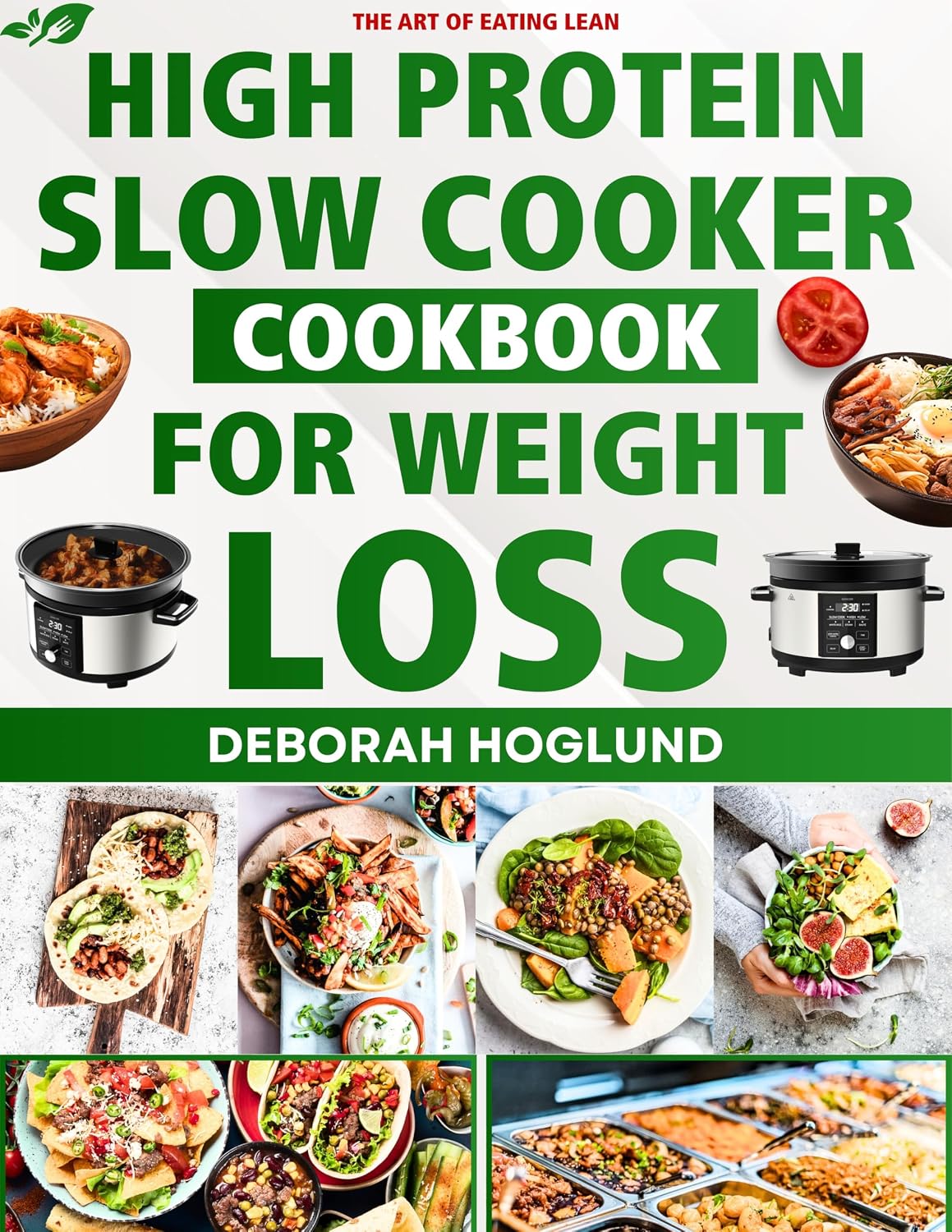 HIGH PROTEIN SLOW COOKER COOKBOOK FOR WEIGHT LOSS: 300 Easy, Delicious & Healthy Dump-and-Go High-Protein Recipes Designed to Melt the Weight Away While You Live Your Life