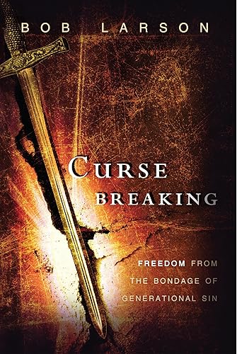 Curse Breaking: Freedom From The Bondage Of Generational Sin.
