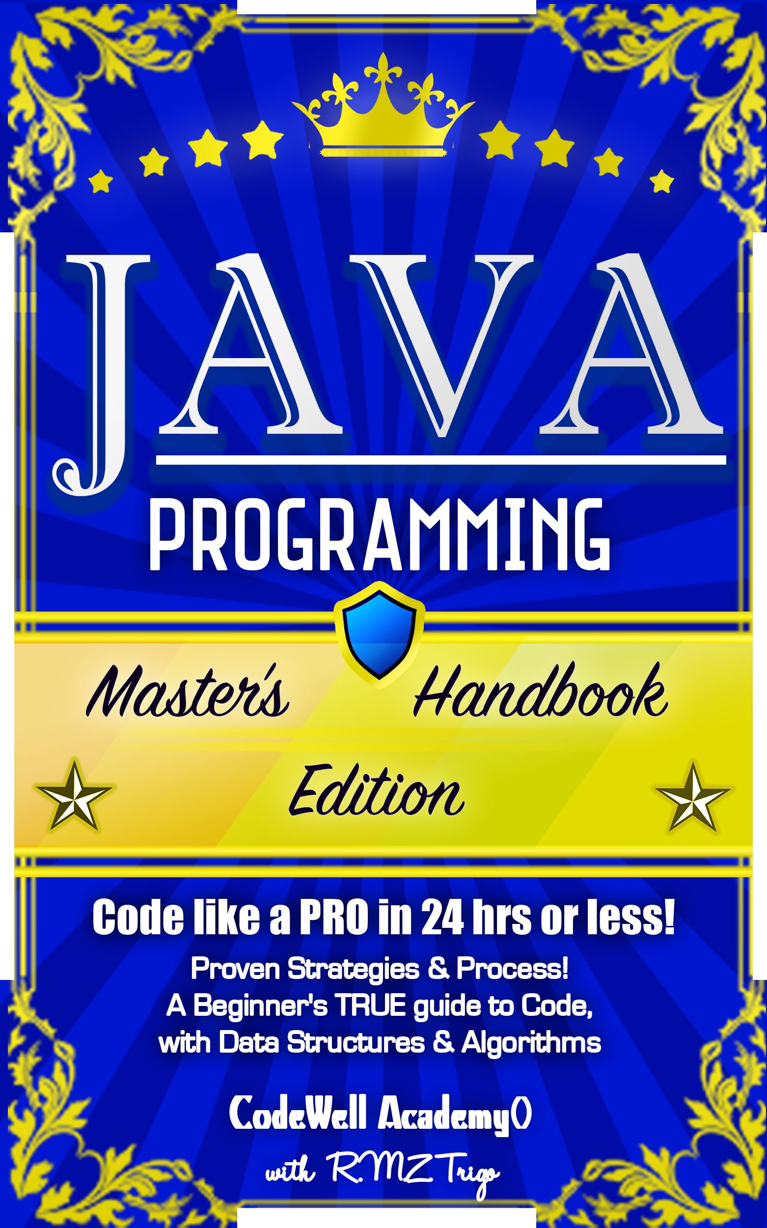Java Programming: Master's Handbook: A TRUE Beginner's Guide! Problem Solving, Code, Data Science, Data Structures & Algorithms (Code like a PRO in 24 ... design, tech, perl, ajax, swift, python)