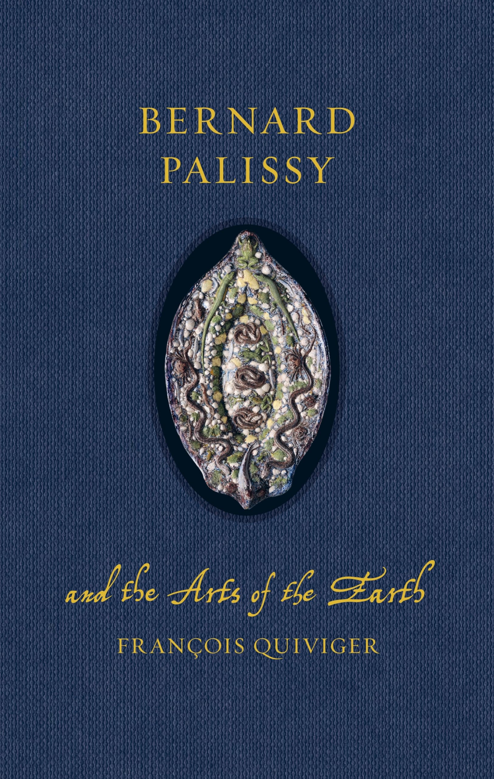 Bernard Palissy and the Arts of the Earth by Franois Quiviger - 9781836390848