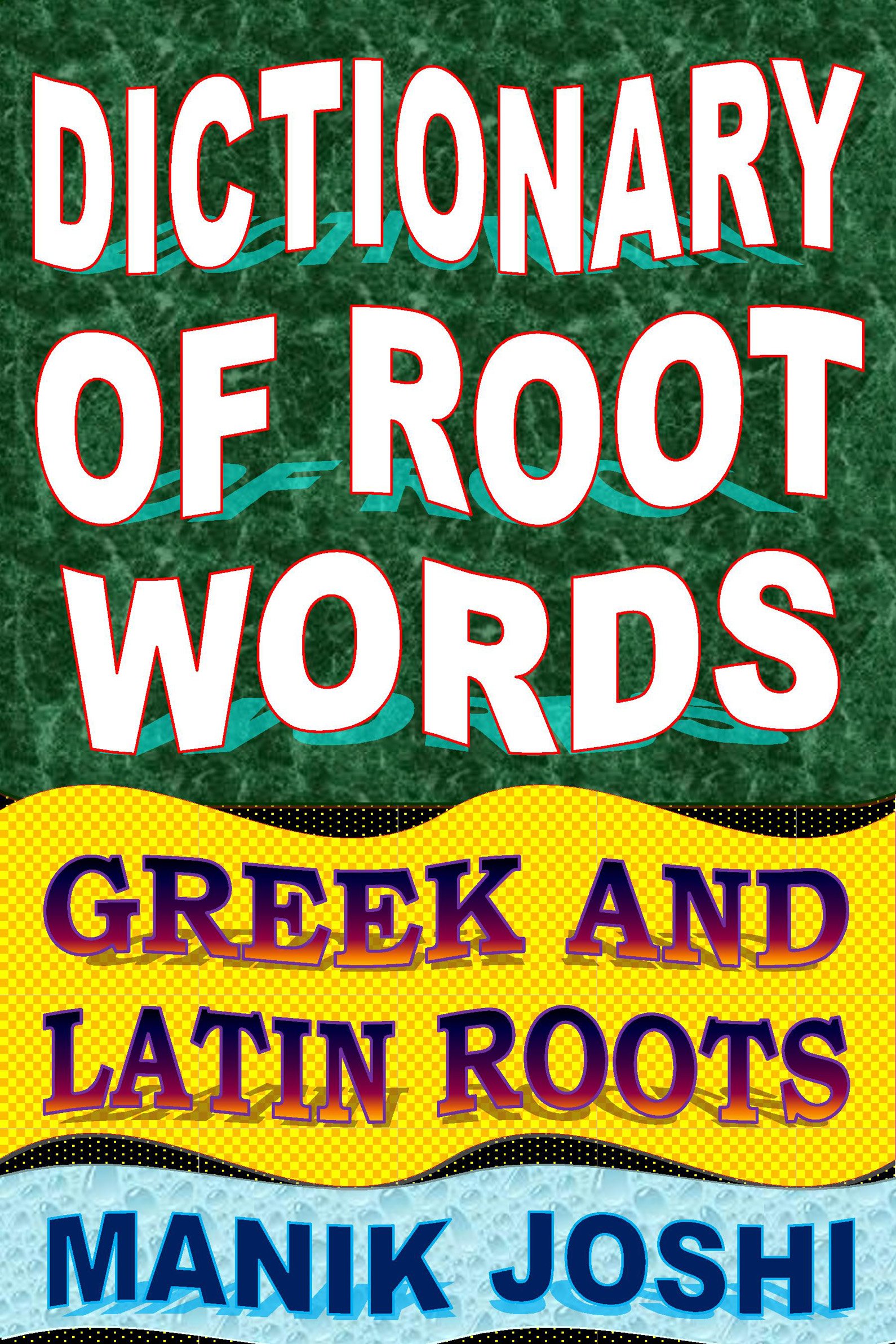 Dictionary of Root Words: Greek and Latin Roots (English Word Power Book 17)
