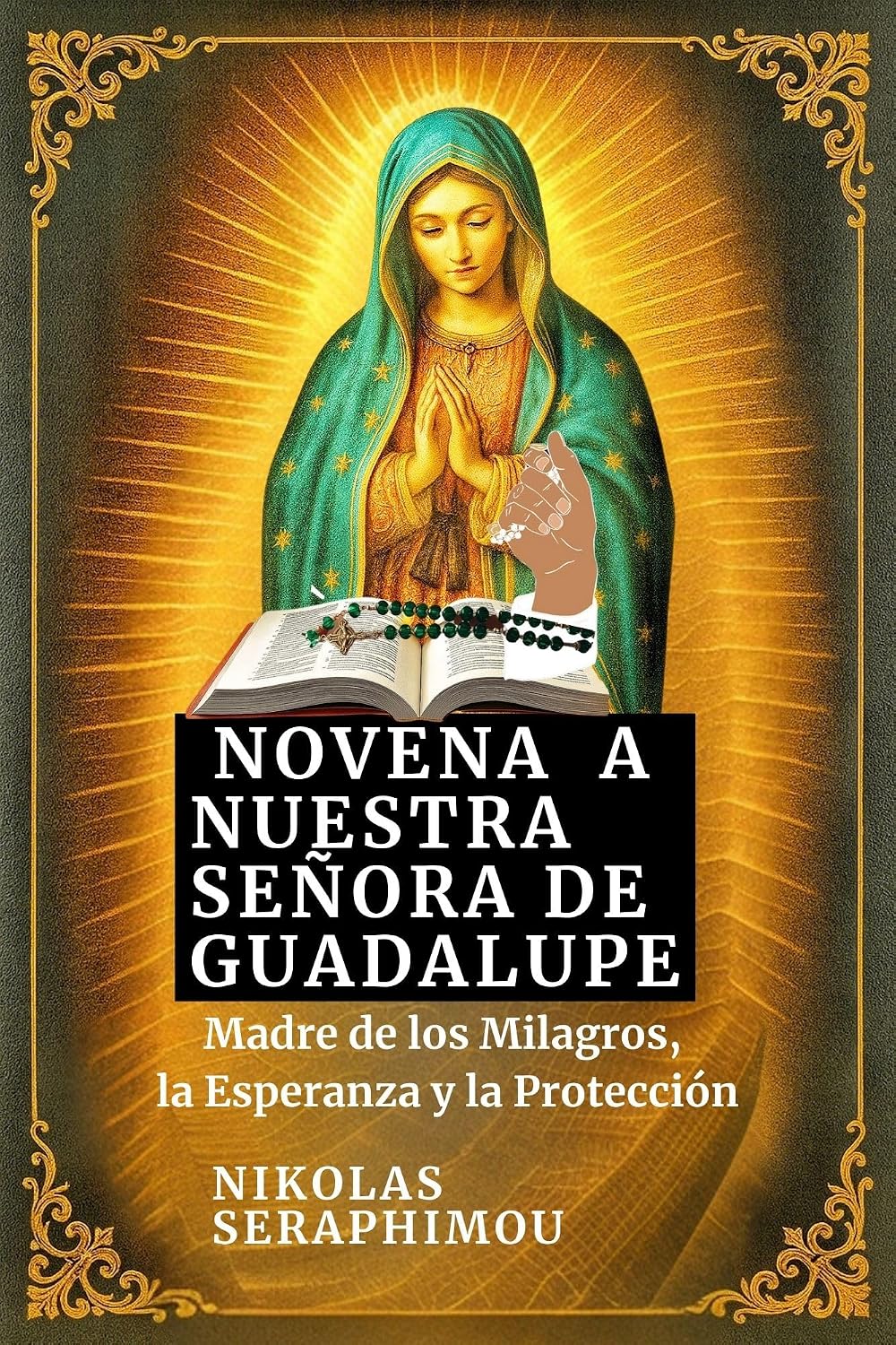 NOVENA A NUESTRA SEÑORA DE GUADALUPE: Madre de los Milagros, la Esperanza y la Protección (PRAYERS WITHOUT BORDERS NOVENA SERIES nº 40) (Spanish Edition)