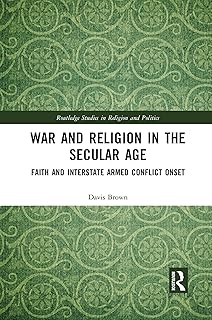 War and Religion in the Secular Age (Routledge Studies in Religion and Politics)