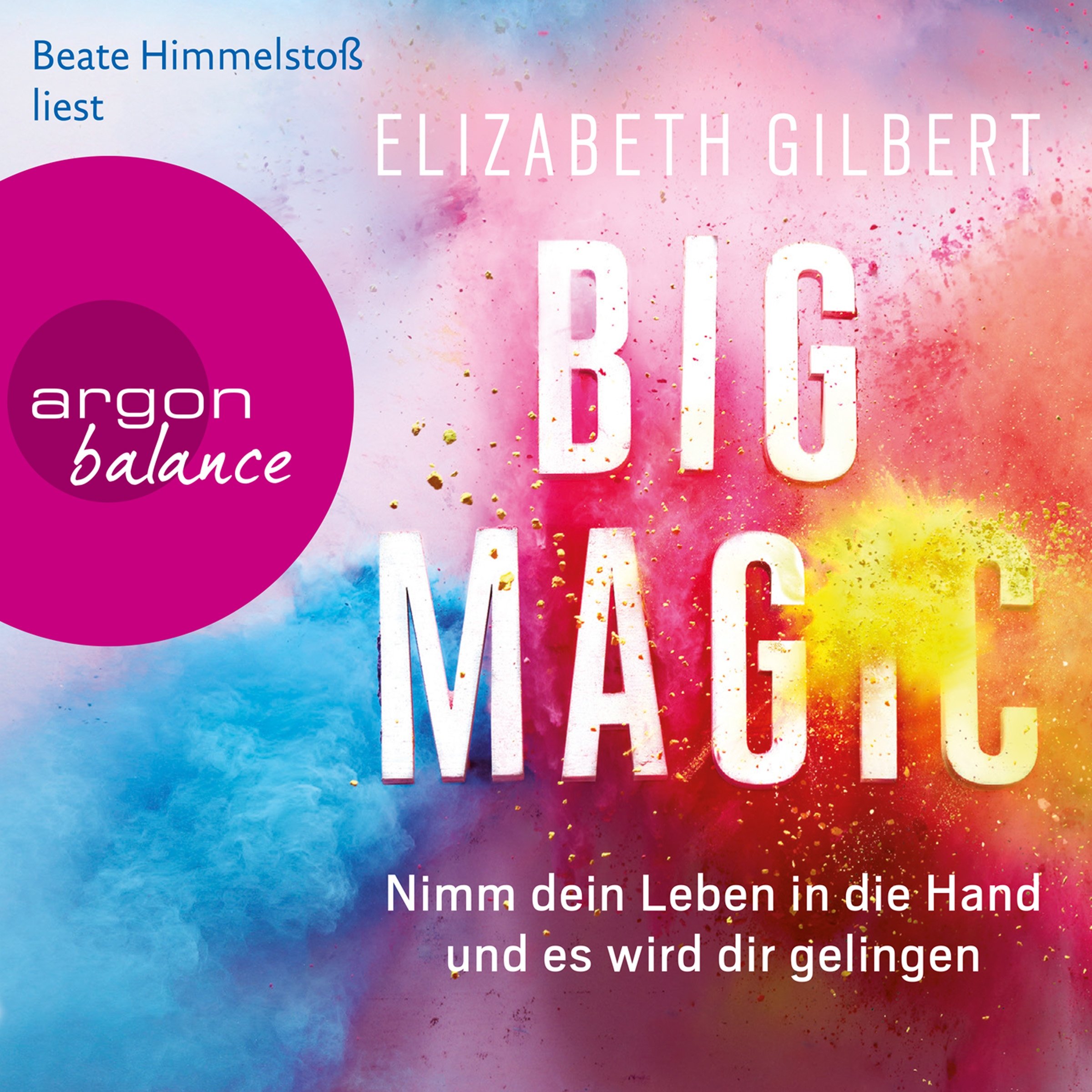 Cover art for Big Magic: Nimm dein Leben in die Hand und es wird dir gelingen