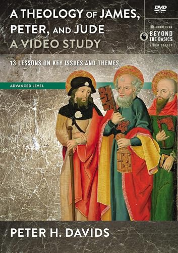 Theology of James, Peter, and Jude, A Video Study: 13 Lessons on Key Issues and Themes