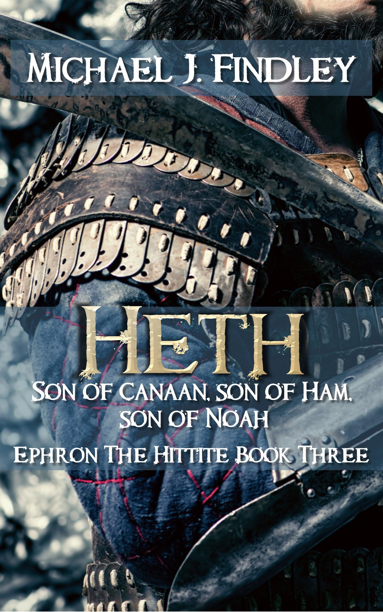 Heth, Son of Canaan, son of Ham, son of Noah (Ephron the Hittite Book 3)