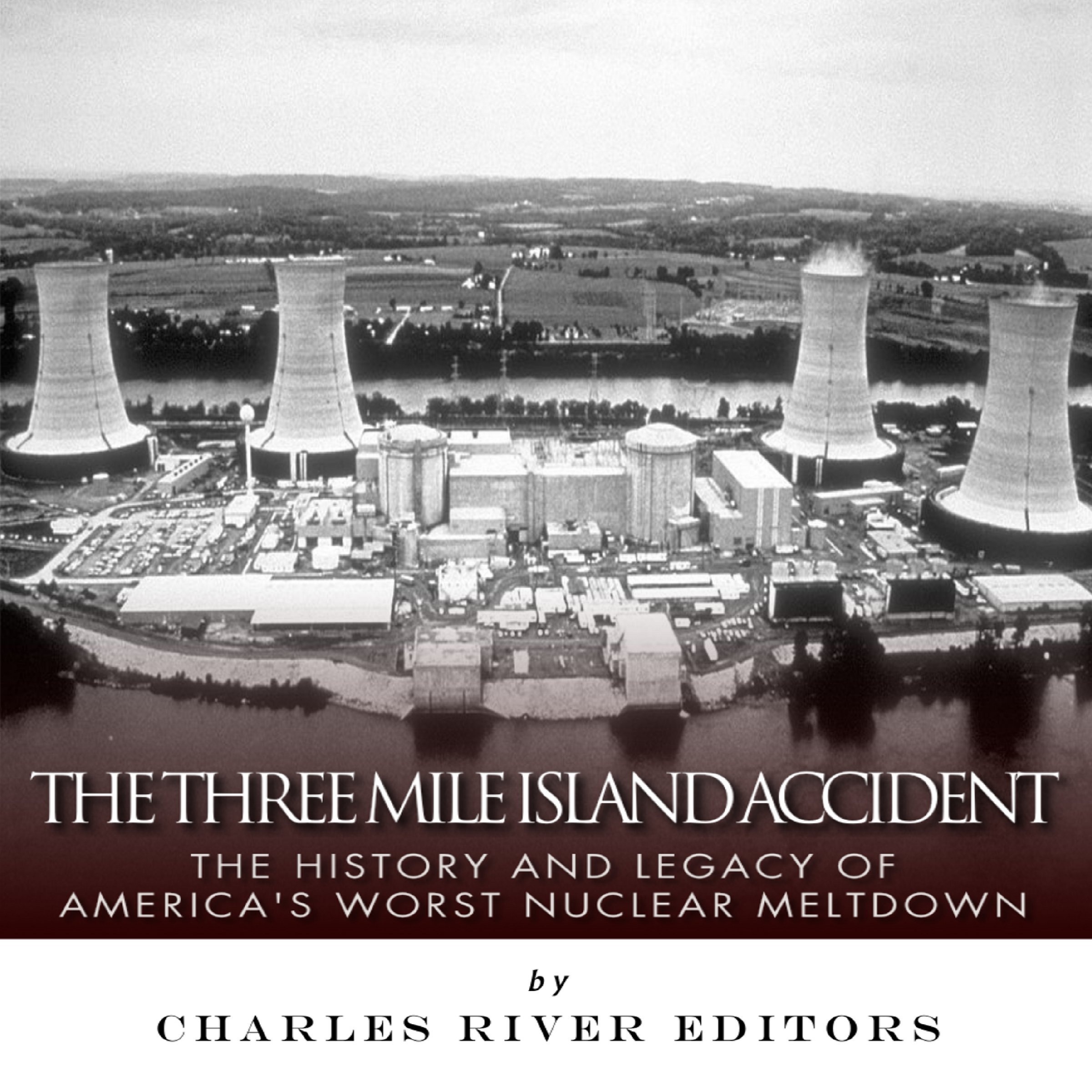 Cover art for The Three Mile Island Accident: The History and Legacy of America's Worst Nuclear Meltdown