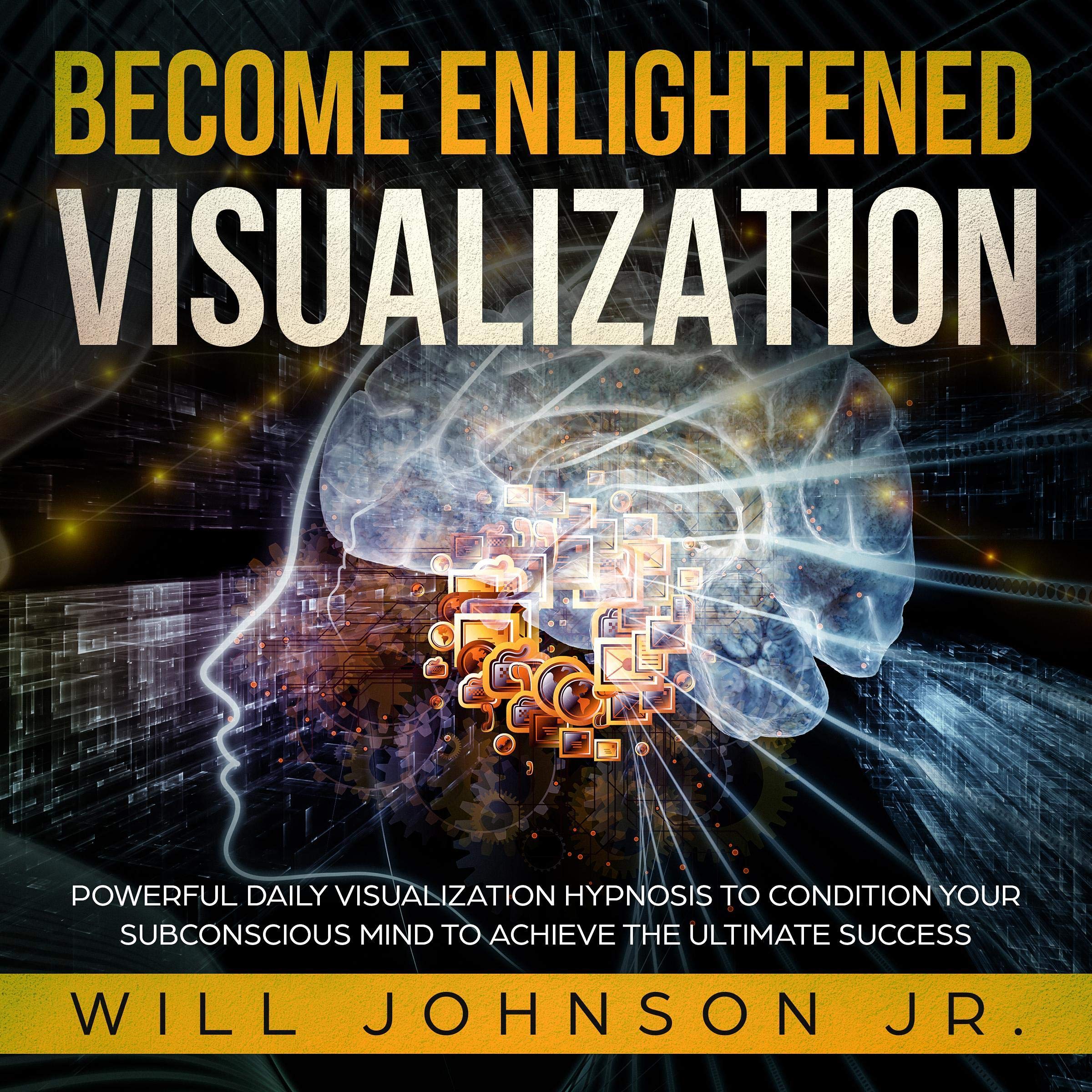 Cover art for Become Enlightened Visualization: Powerful Daily Visualization Hypnosis to Condition Your Subconscious Mind to Achieve the Ultimate Success