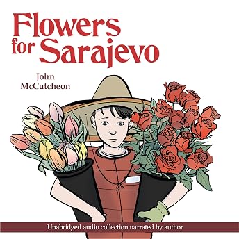 Flowers for Sarajevo Audiobook by John McCutcheon episode artwork