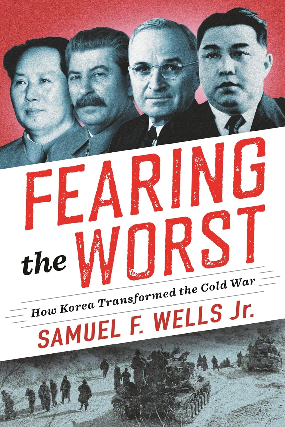 Fearing the Worst: How Korea Transformed the Cold War (Woodrow Wilson Center Series)      Hardcover – November 26, 2019