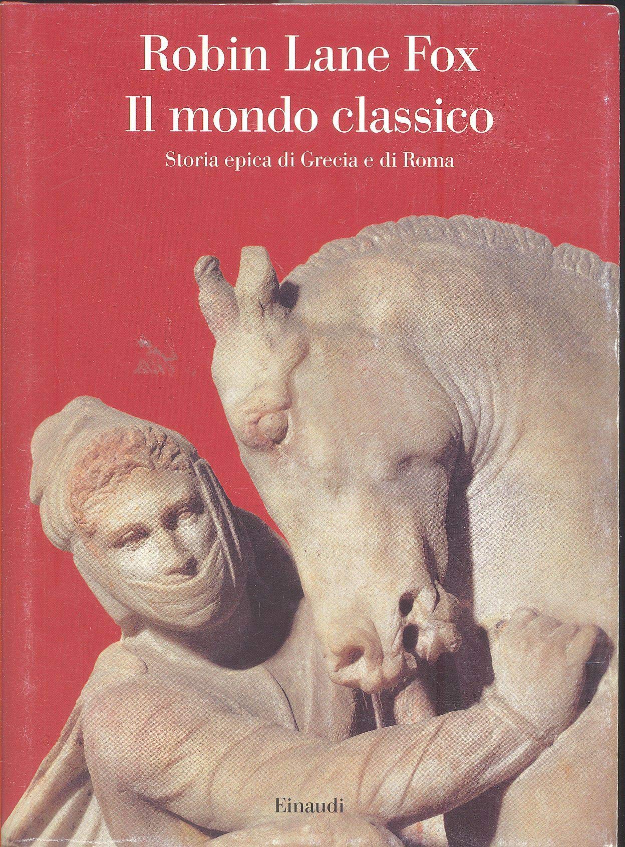 Il Mondo Classico. Storia Epica Di Grecia E Di Roma - 4