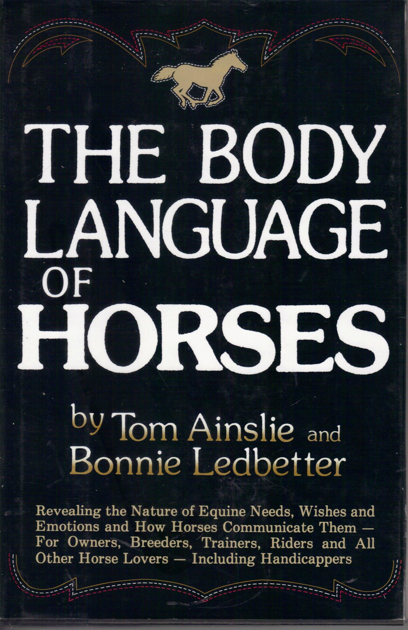The Body Language of Horses: Revealing the Nature of Equine Needs, Wishes and Emotions and How Horses Communicate Them - For Owners, Breeders, Trainers, Riders and All Other Horse Lovers Including Handicappers