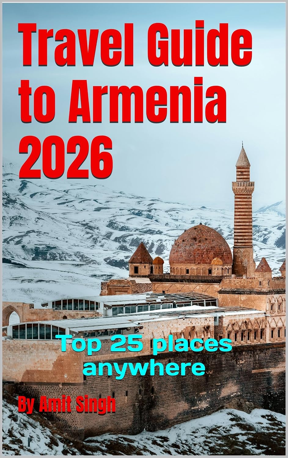 Travel Guide to Armenia 2026: Top 25 places anywhere (Travel guide to the world 2026 Book 2)
