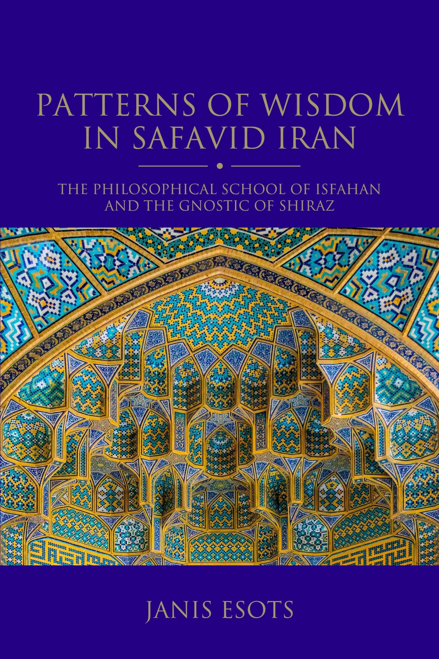 Buy Patterns of Wisdom in Safavid Iran: The Philosophical School of Isfahan and the Gnostic of Shiraz (Shi'i Heritage, 8) — BookShops.in