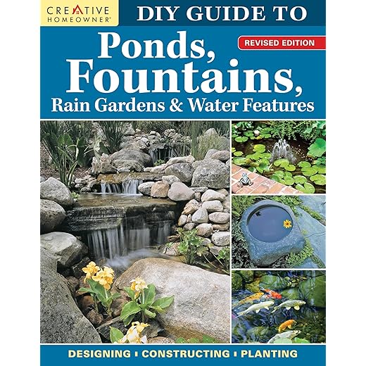 DIY Guide to Ponds, Fountains, Rain Gardens & Water Features, Revised Edition: Designing • Constructing • Planting