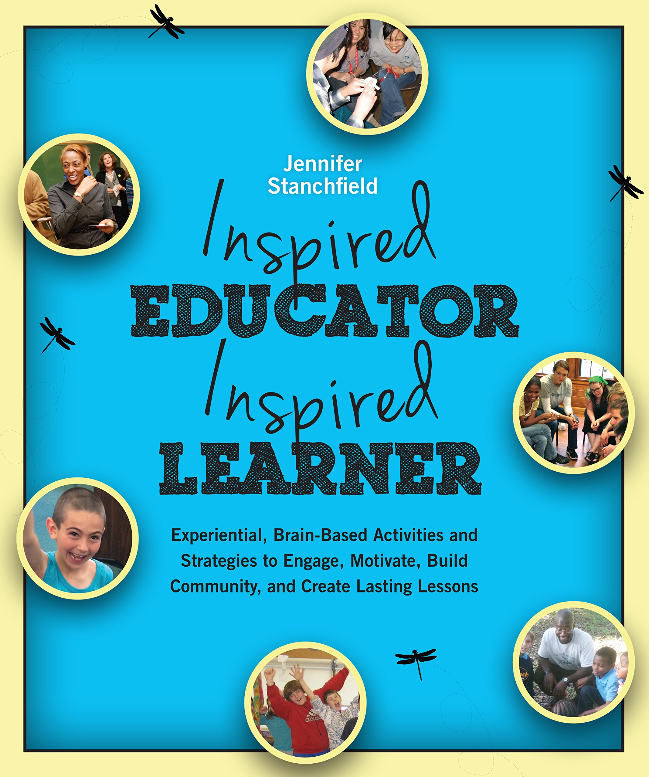 Inspired Educator Inspired Learner: Experiential, Brain-based Activities and Strategies to Engage, Motivate, Build Community, and Create Lasting Lessons