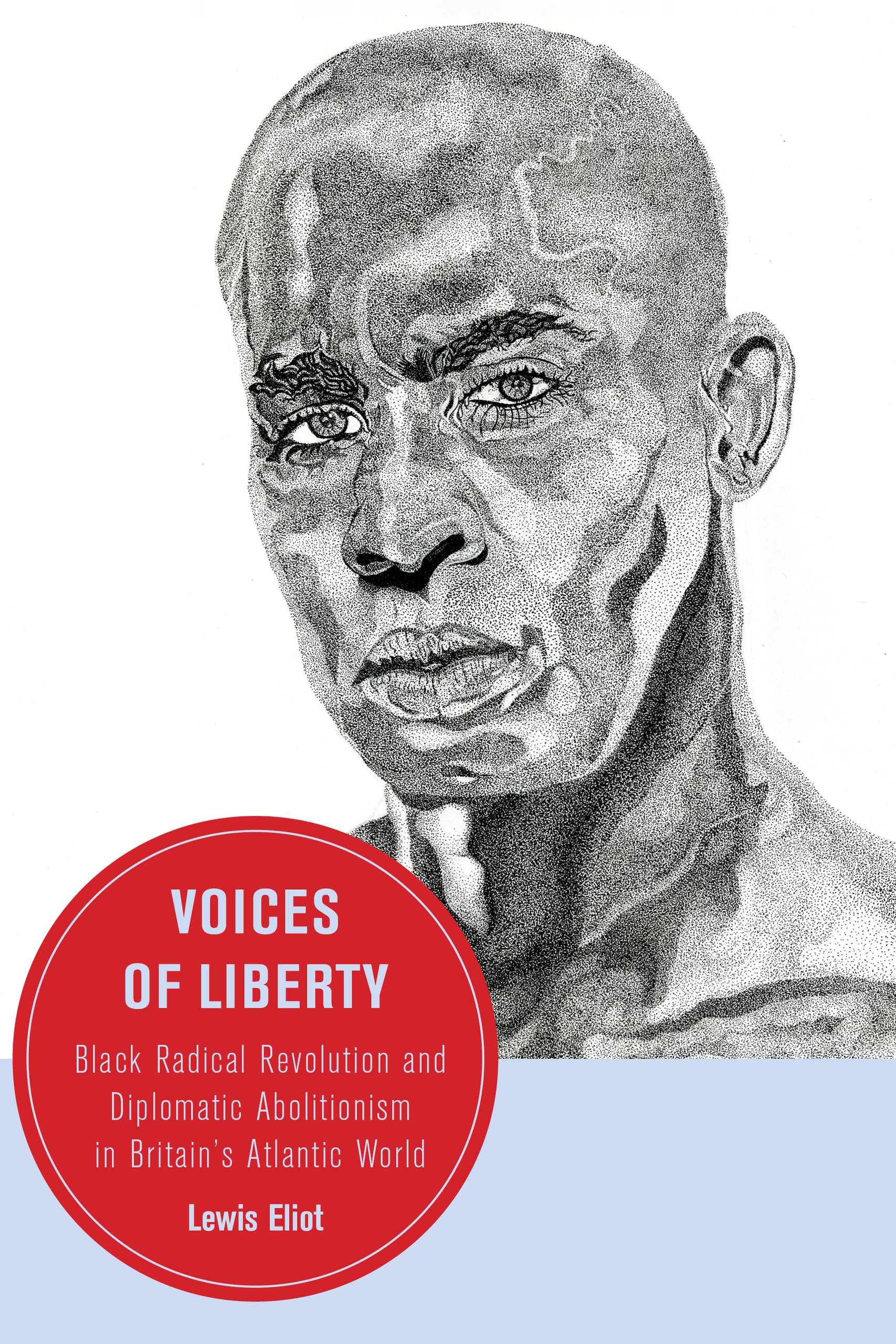 Voices of Liberty: Black Radical Revolution and Diplomatic Abolitionism in Britain's Atlantic World: 25 (Berkeley Series in British Studies)