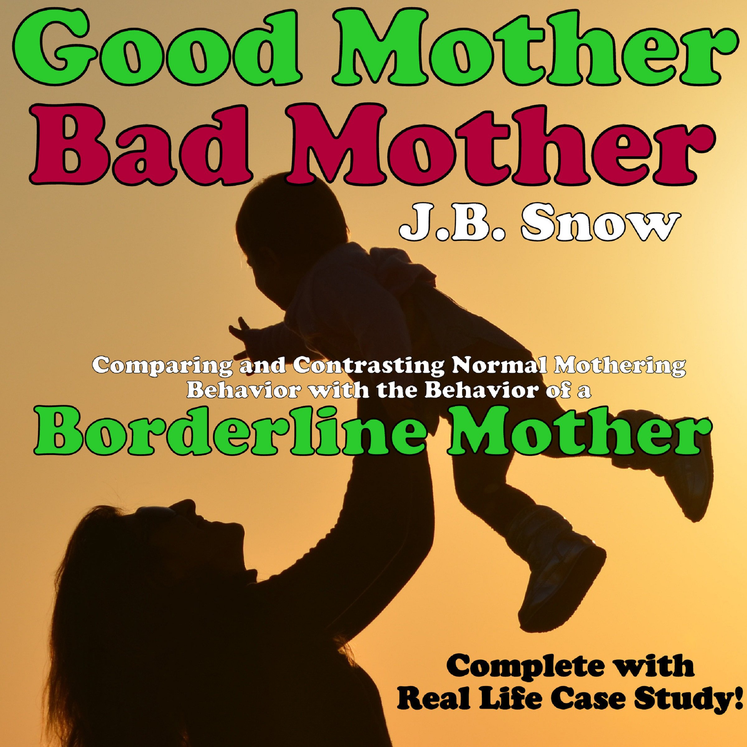 Cover art for Good Mother - Bad Mother: Comparing and Contrasting Normal Mothering Behavior with the Behavior of a Borderline Mother
