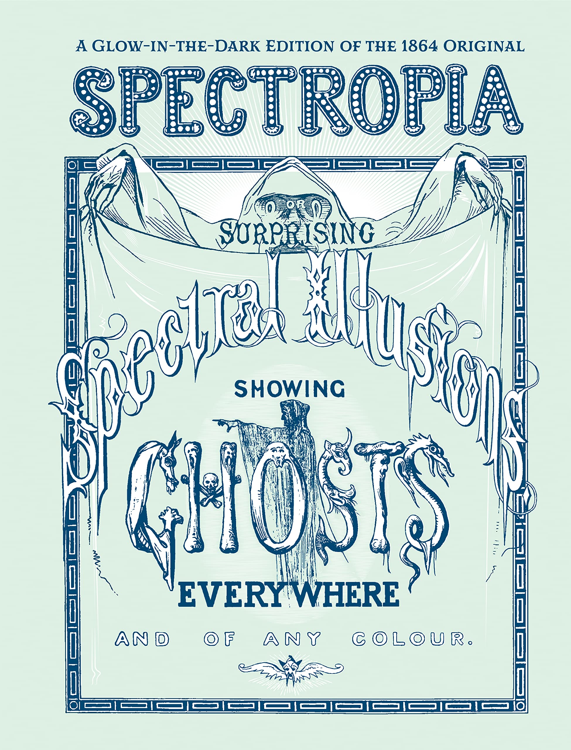 Spectropia: Or Surprising Spectral Illusions Showing Ghosts Everywhere and of Any Colour (Glow-in-the-dark edition) (Applewood Books)