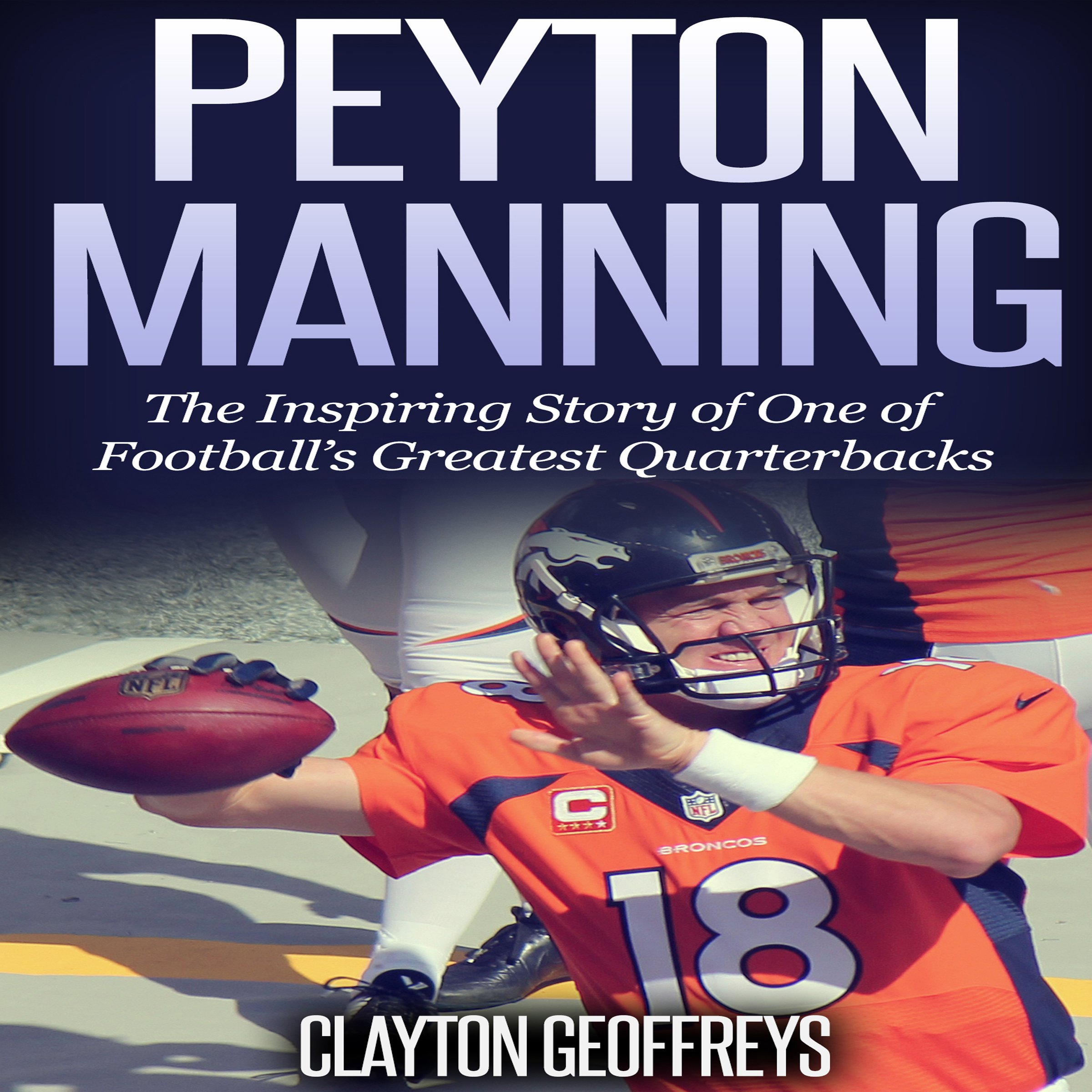 Cover art for Peyton Manning: The Inspiring Story of One of Football's Greatest Quarterbacks