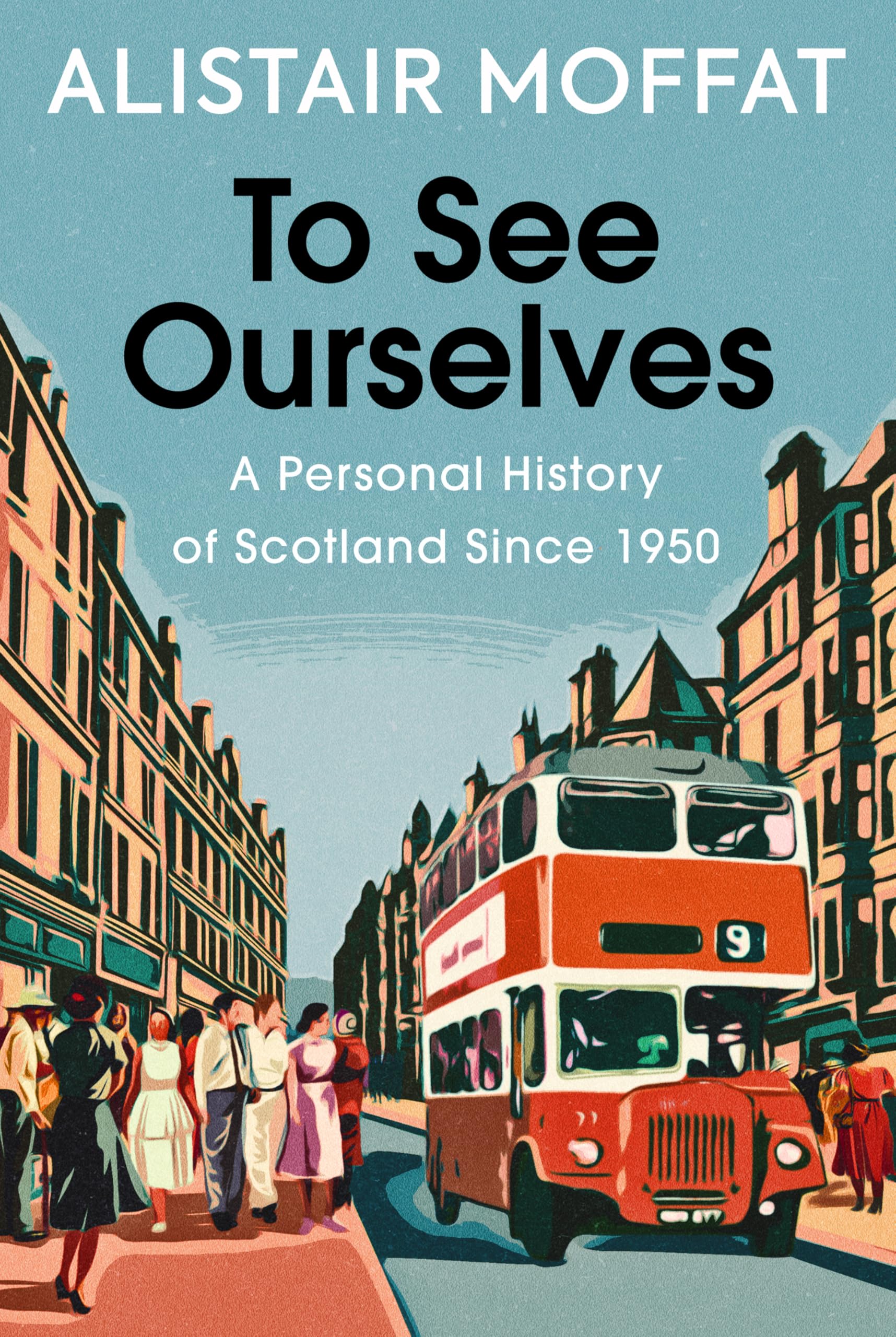 To See Ourselves: A Personal History of Scotland Since 1950. Moffat, Moffat,**