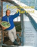 Four-Season Harvest: Organic Vegetables from Your Home Garden All Year Long, 2nd Edition