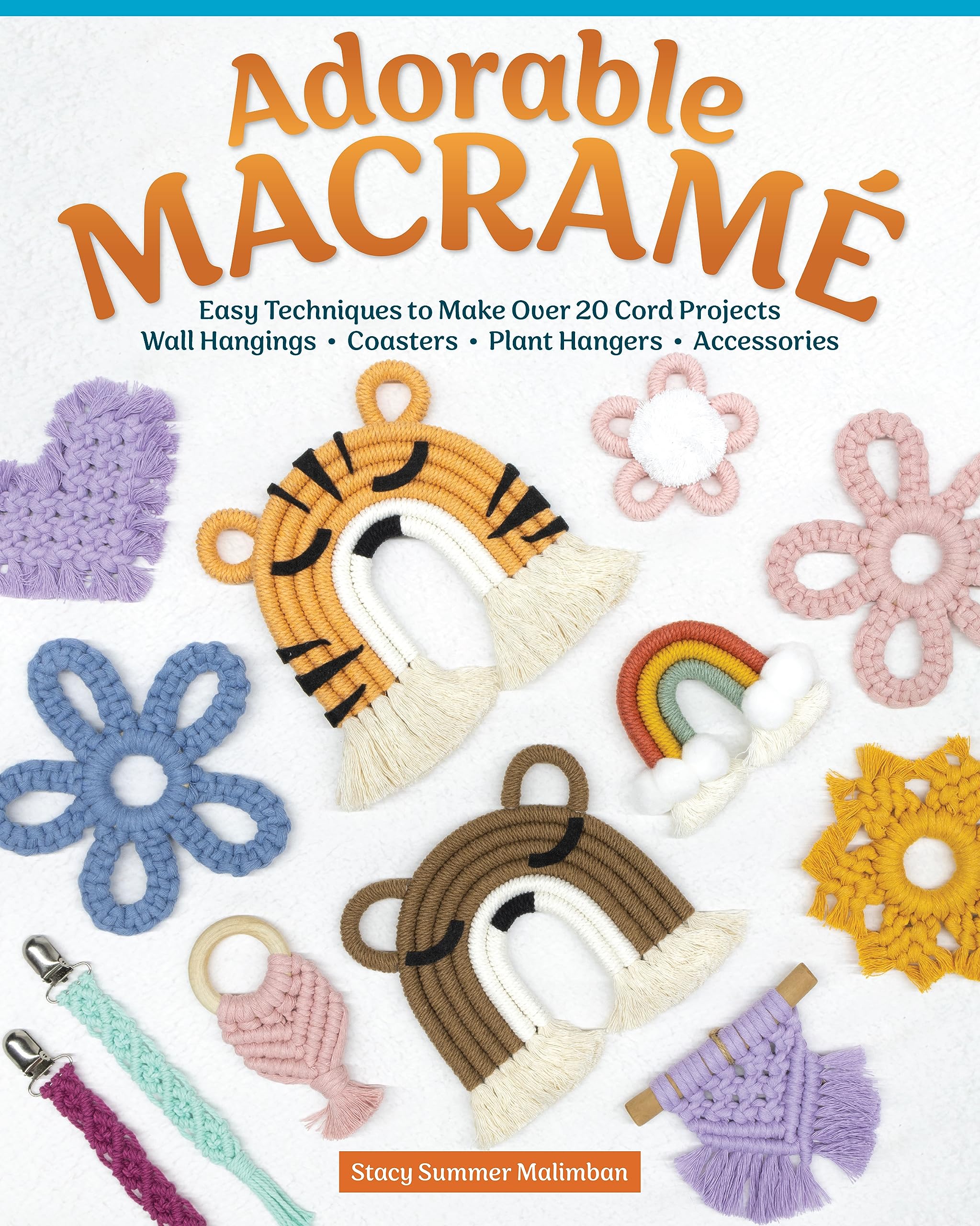 Adorable Macrame: Easy Techniques to Make Over 20 Cord Projects―Wall Hangings, Coasters, Plant Hangers, Accessories