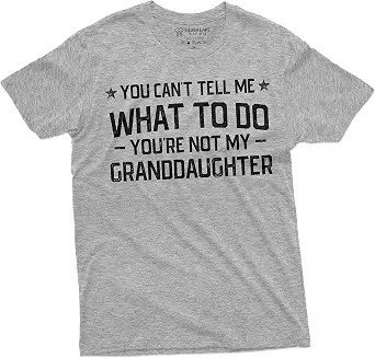 Grandpa T-Shirt You Can't Tell Me What to Do You Aren't My Granddaughter Granddaughter Papa Tee Shirt