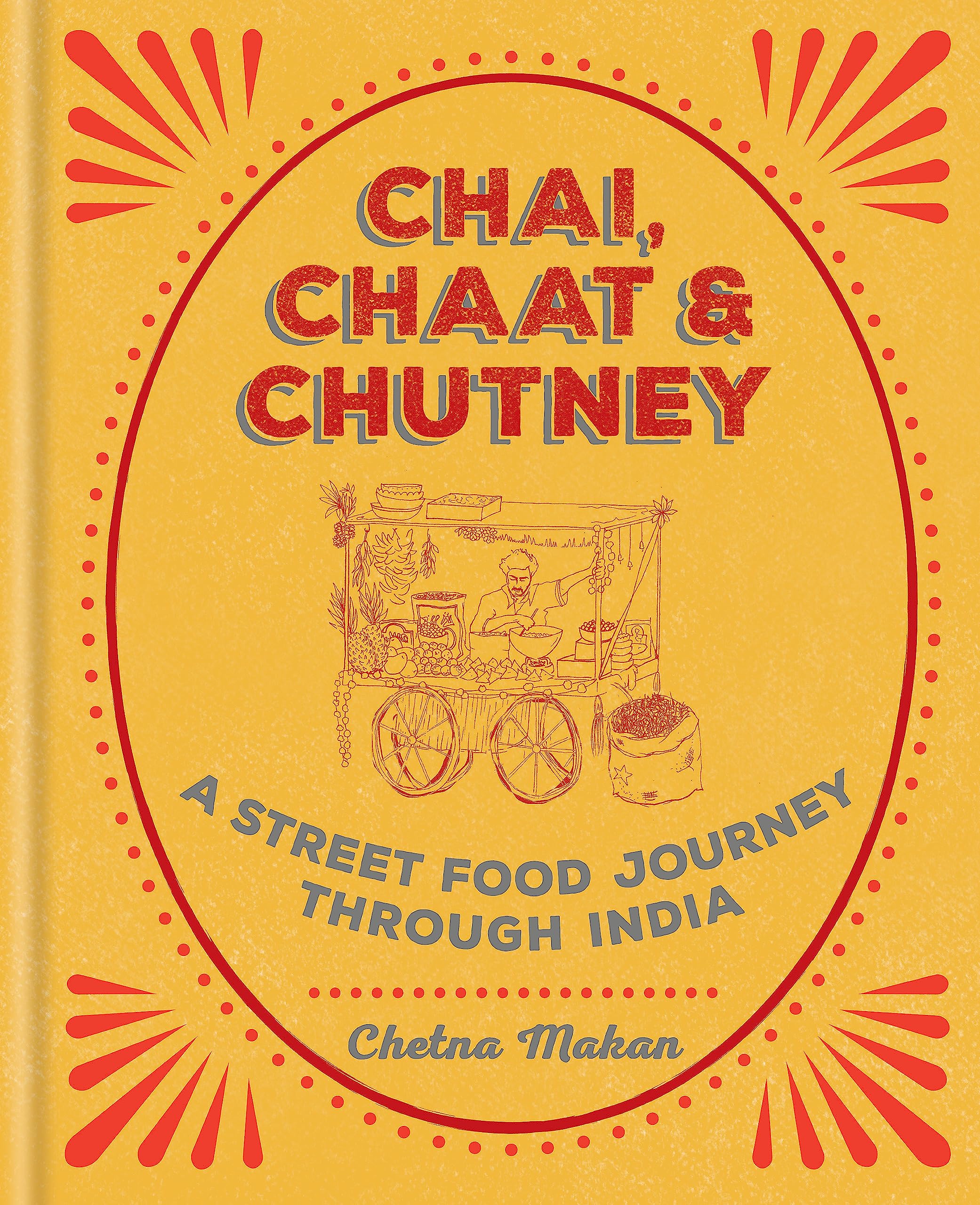 Chai, Chaat & Chutney: a street food journey through India Hardcover – September 5, 2017
