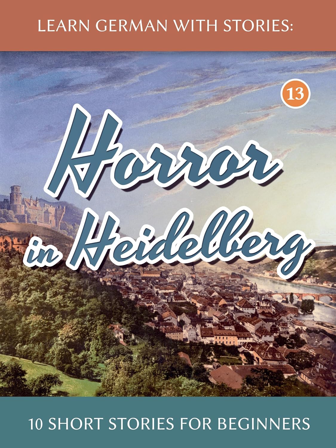 Learn German With Stories: Horror in Heidelberg – 10 Short Stories For Beginners (Dino lernt Deutsch - Simple German Short Stories For Beginners 13) (German Edition)