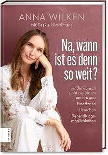 Na, wann ist es denn so weit?: Kinderwunsch sieht bei jedem anders aus: Emotionen, Ursachen, Behandlungsmöglichkeiten