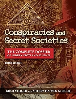 Conspiracies and Secret Societies: The Complete Dossier of Hidden Plots and Schemes