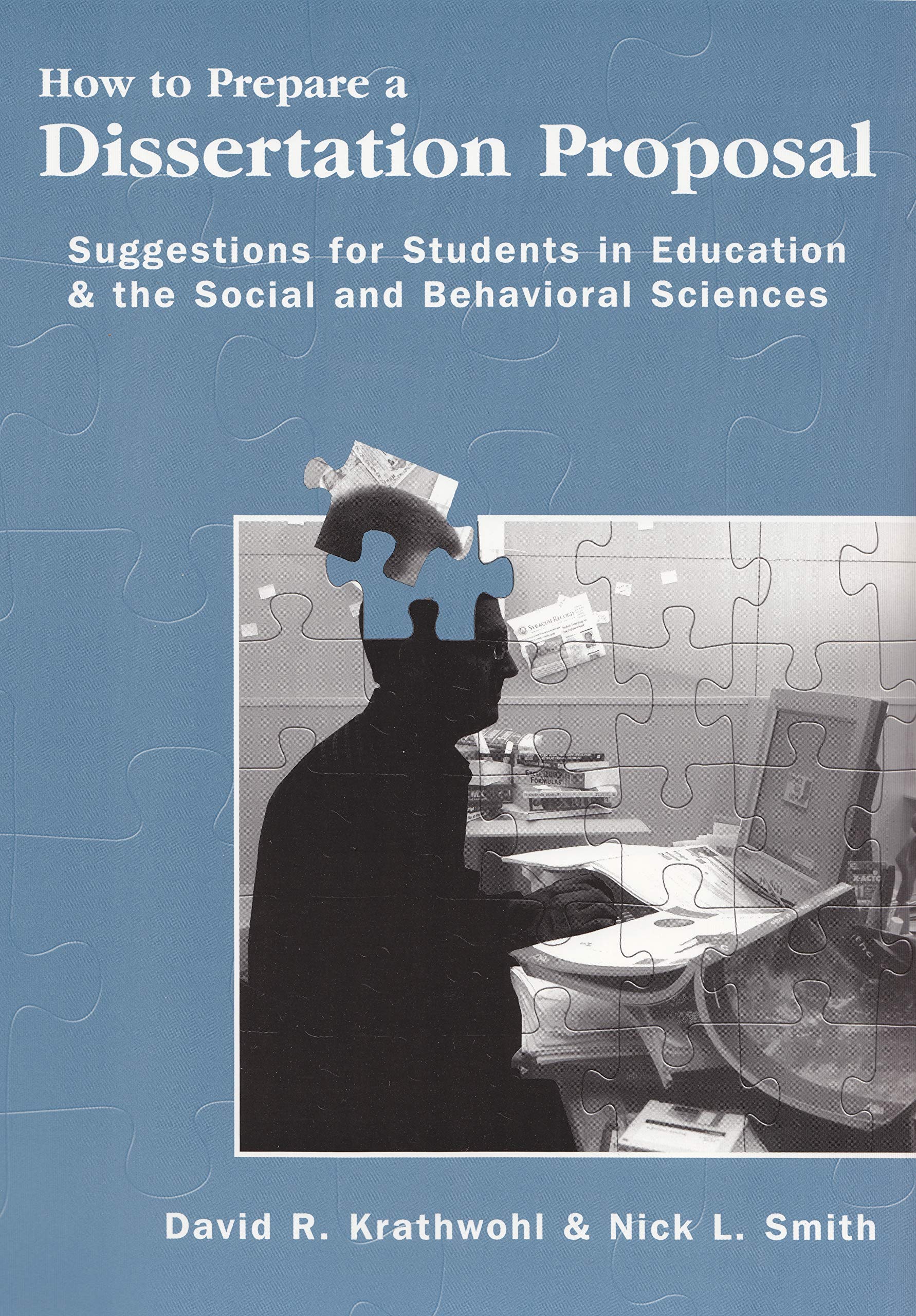 How To Prepare A Dissertation Proposal: Suggestions for Students in Education & the Social and Behavioral Sciences
