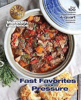 Fast Favorites Under Pressure: 4-Quart Pressure Cooker and Instant Pot ™ Recipes, Tips for Fast and Easy Meals by Blue Jean Chef, Meredith Laurence (The Blue Jean Chef)