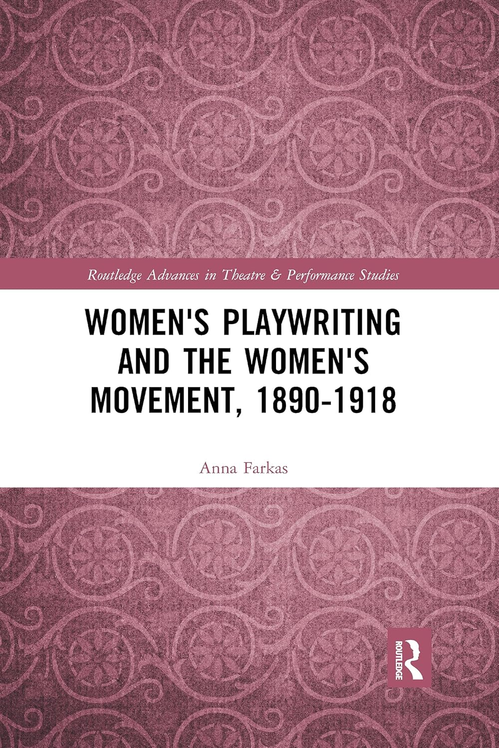 Women's Playwriting and the Women's Movement, 1890-1918 (Routledge Advances in Theatre & Performance Studies)      1st Edition