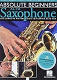 Absolute Beginners - Alto Saxophone Instruction Book | Step-by-Step Alto Sax Guide with Pictures and Online Audio | Beginner Alto Saxophone Sheet Music Course | Beginner Saxophone Music Book